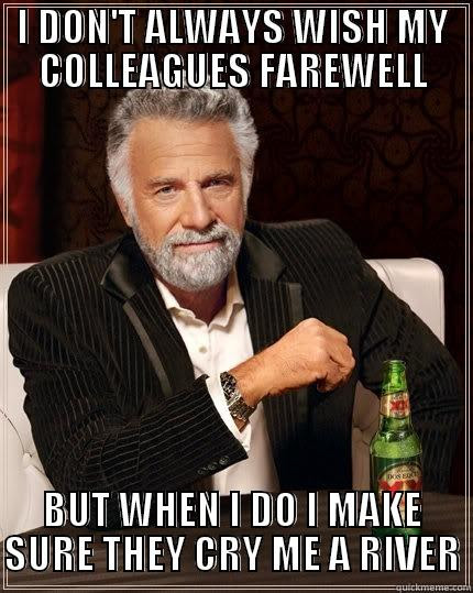 See more ideas about farewell quotes for coworker, farewell quotes, goodbye quotes for coworkers. I Don T Always Wish My Colleagues Farewell Quickmeme