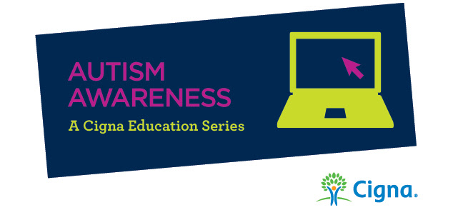 Autism Awareness. A Cigna Education Series