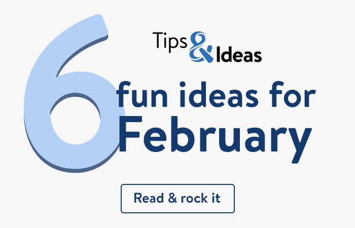 Tips & Ideas. 6 fun ideas for February. Read about it and rock it!