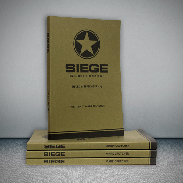 Siege - A Pro-Life Field Manual By Mark Crutcher