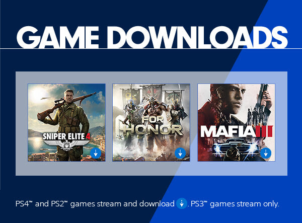 GAME DOWNLOADS PS4(TM) and PS2(TM) games stream and download. PS3(TM) games stream only.
