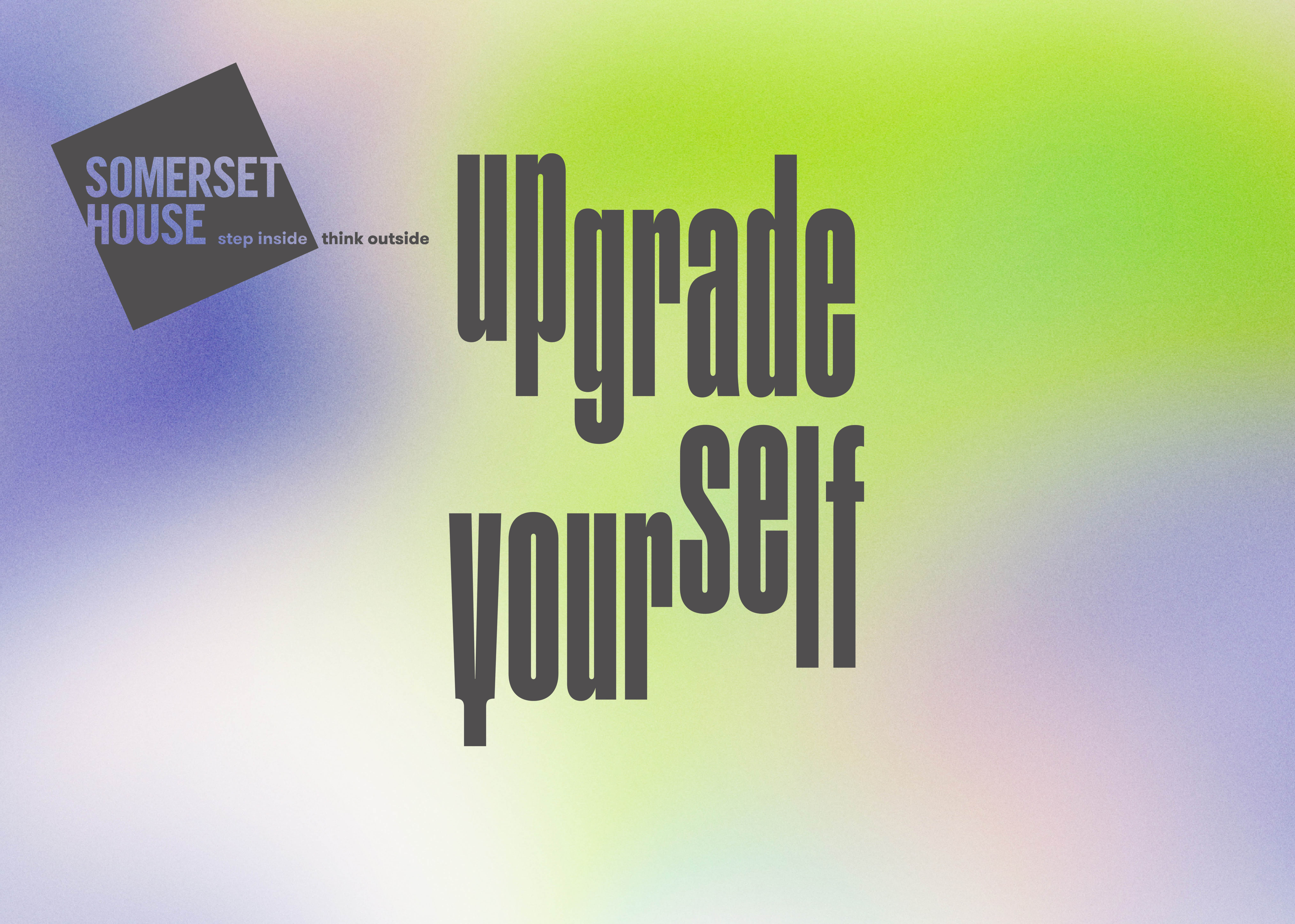 Upgrade Yourself newsletter header image. In the top left corner is the Somerset House logo against a colourful backdrop of pastel greens, blues and pinks fading into one another. Overlaid is the text UPGRADE YOURSELF.