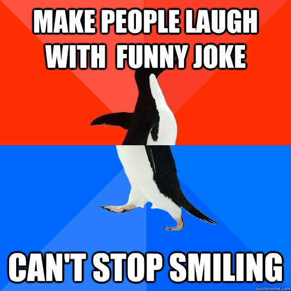 Share them with others and brighten their day up a little, because laughter is the best medicine! Make People Laugh With Funny Joke Can T Stop Smiling Socially Awesome Awkward Penguin Quickmeme