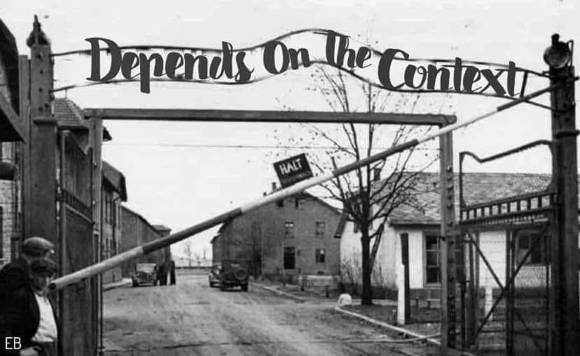 SS prison camp where the sign says "Depends on the Contyext."