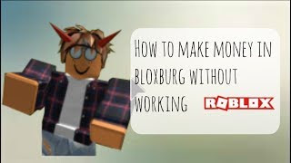 Money Hacks On Bloxburg Roblox Roblox How 2 Get Robux - how to make money fast on roblox