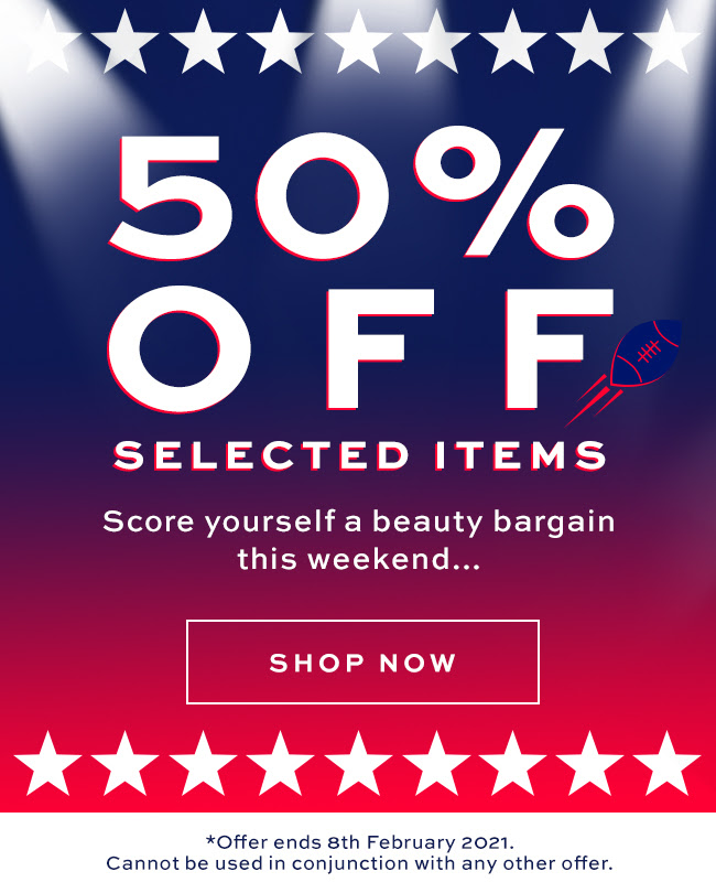 50% off selected items, score yourself a beauty bargain this weekend... shop now. Offer ends 8th February 2021. Cannot be used in conjunction with any other offer.