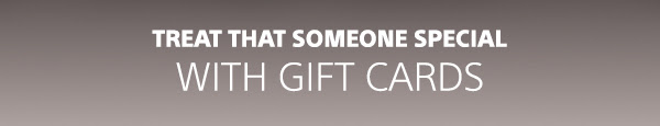 Treat that someone special with Gift Cards