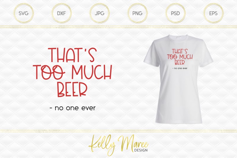 Download Free That'S Too Much Beer Said No One Ever Svg Cut File ...