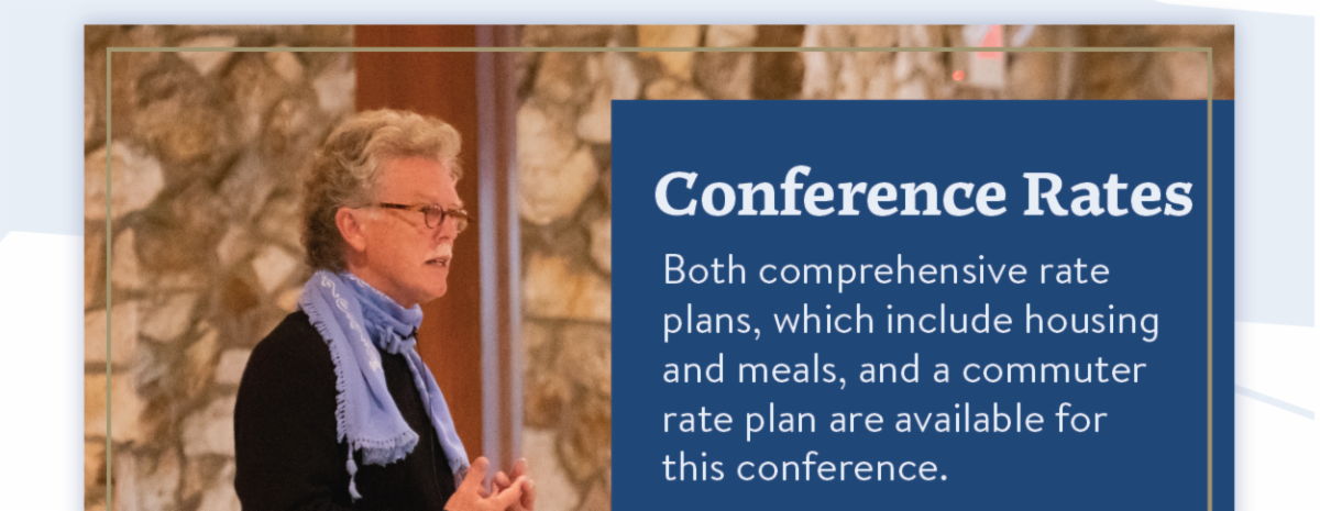 Conference Rates - Both comprehensive rate plans, which include housing and meals, and a commuter rate plan are available for this conference.