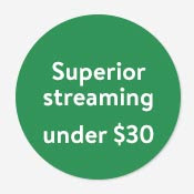Superior streaming under $30