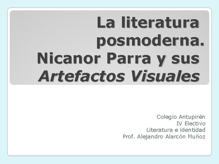 Septiembre del ao 1914 en san. La Literatura Posmoderna Nicanor Parra Y Sus Artefactos