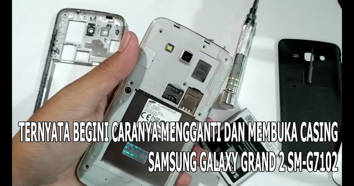 Cara Membuka Casing Hp Samsung  Galaxy  Grand Prime  Data 