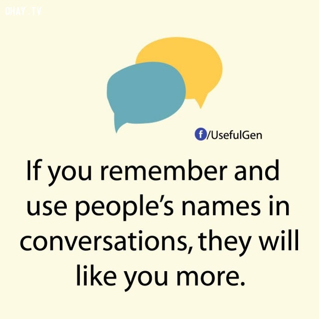 3. Nếu bạn nhớ và gọi tên mọi người trong suốt các cuộc đối thoại, họ sẽ thích bạn hơn.,sự thật thú vị,những điều thú vị trong cuộc sống,sự thật không phải ai cũng biết,sự thật đáng kinh ngạc
