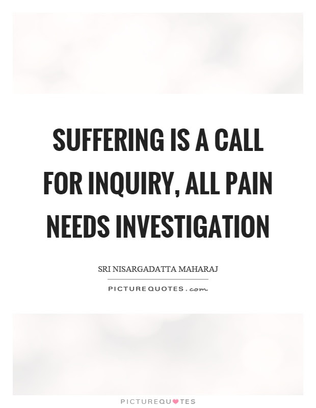 You can also search my large collection of encouraging quotes. Suffering Is A Call For Inquiry All Pain Needs Investigation Picture Quotes