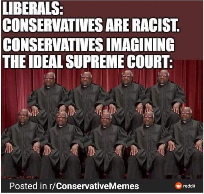 Meme showing  "racists" conservative wish the Supreme court waas all black men name Clarence Thomas.