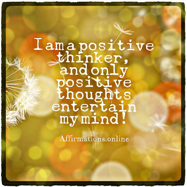 May these i am affirmations empower your life!. I Am A Positive Thinker And I Think In Positive Terms Affirmations Online