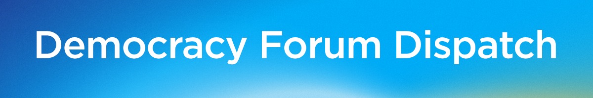 A dark blue to green gradient background, with the words "Democracy Forum Dispatch"