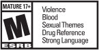 MATURE 17+ M ESRB | Violence | Blood | Sexual Themes | Drug Reference | Strong Language