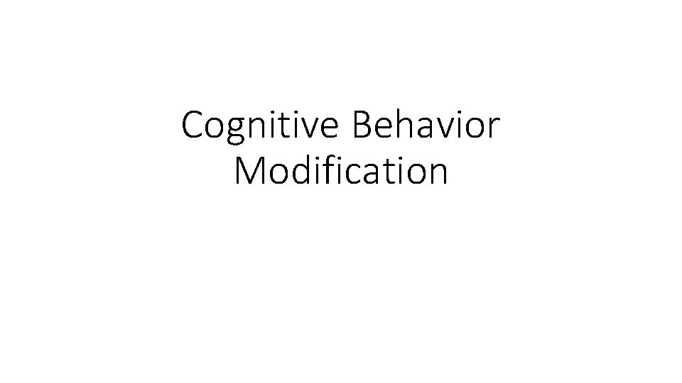 Cognitive behavioral therapy is used to treat a wide range of issues. Cognitive Behavior Modification Deon A Junior In High