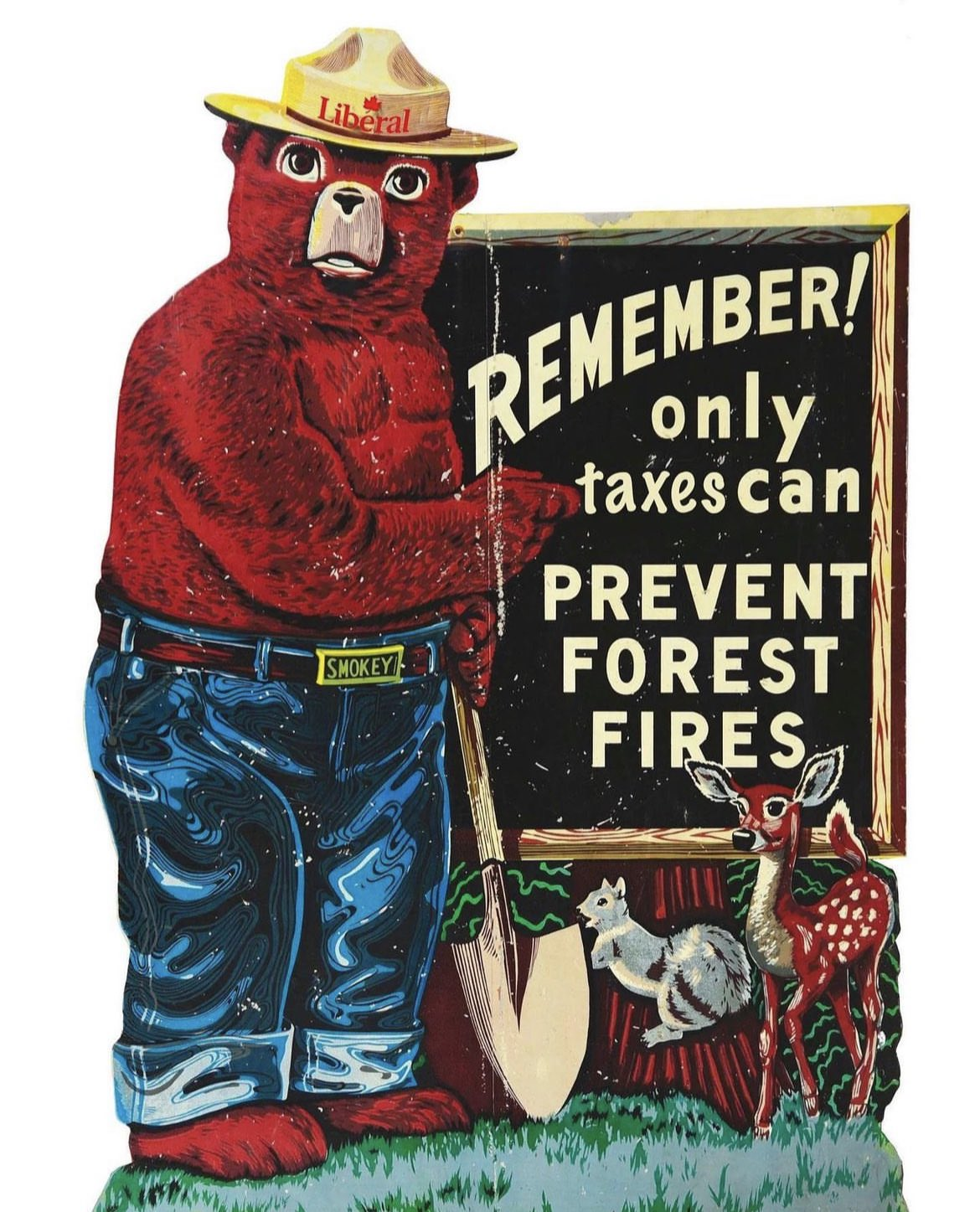 Remake of Smokey the bear poster that now says "Remember onoy taxes can prevent forest fires."