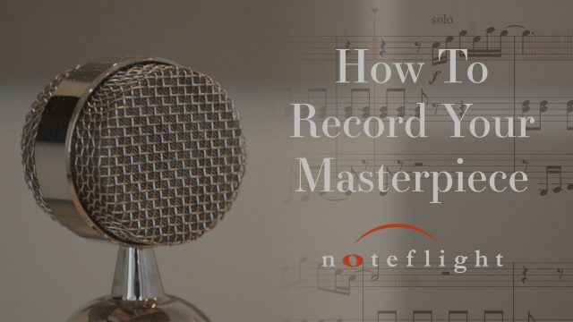 How To Record Your Masterpiece With Noteflight