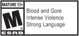 MATURE 17+ M® ESRB | Blood and Gore | Intense Violence | Strong Language