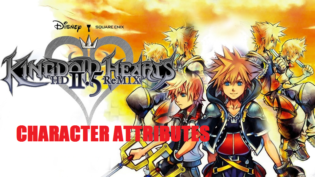 Kingdom Hearts 2.5 Character Attributes ~ Kingdom Hearts Guide