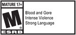 MATURE 17+ ESRB | Blood and Gore, Intense Violence, Strong Language
