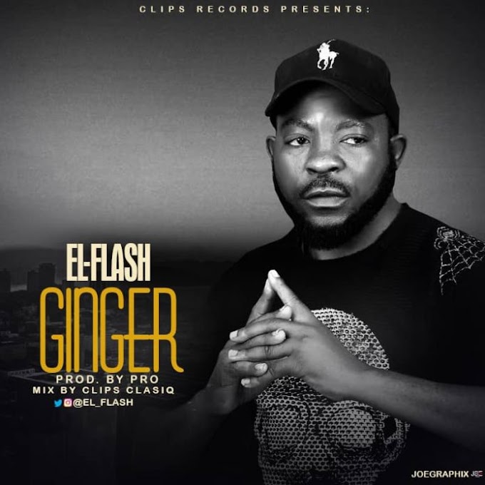 [MUSIC] El-Flash – Ginger [Prod. by PRO – M&M by Clips Clasiq] 