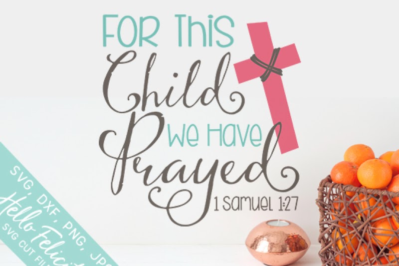 Download Free Bible Verse For This Child We Have Prayed SVG Cutting ...