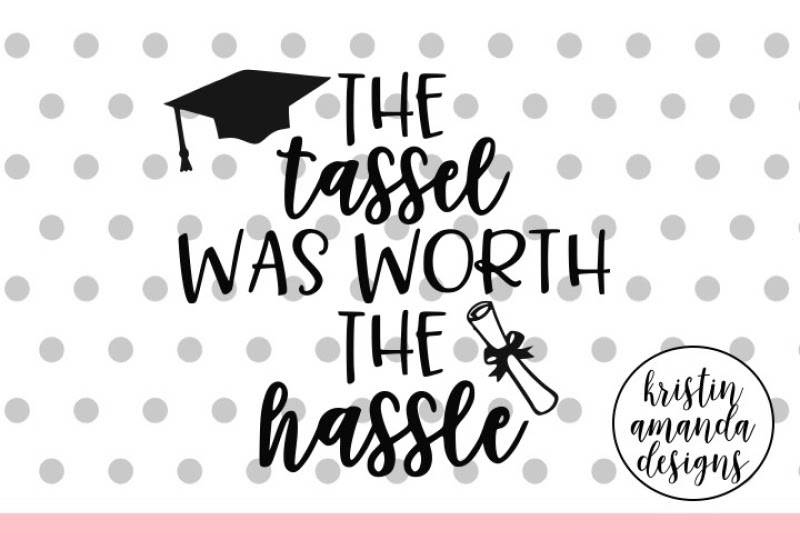 Download Free The Tassel Was Worth the Hassle Graduation SVG DXF EPS PNG Cut File • Cricut • Silhouette ...