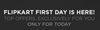 Flipkart First Day - Exclus...