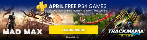 MAD MAX | TRACKMANIA® | APRIL FREE PS4 GAMES *Active membership required to access free content. | LEARN MORE | Rated E-M