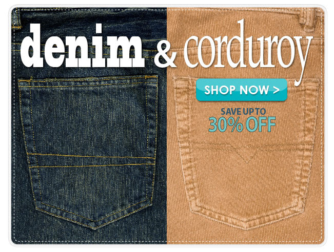 Up to 30% off Denim & Corduroy