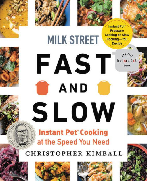 Each episode gives viewers the chance to meet cooks from around the world and to see how their inspiration results in the new home cooking. Milk Street Fast And Slow Instant Pot Cooking At The Speed You Need By Christopher Kimball Hardcover Barnes Noble