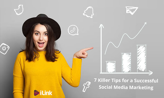 7 Killer Tips for a Successful Social Media ... | iLink Blog