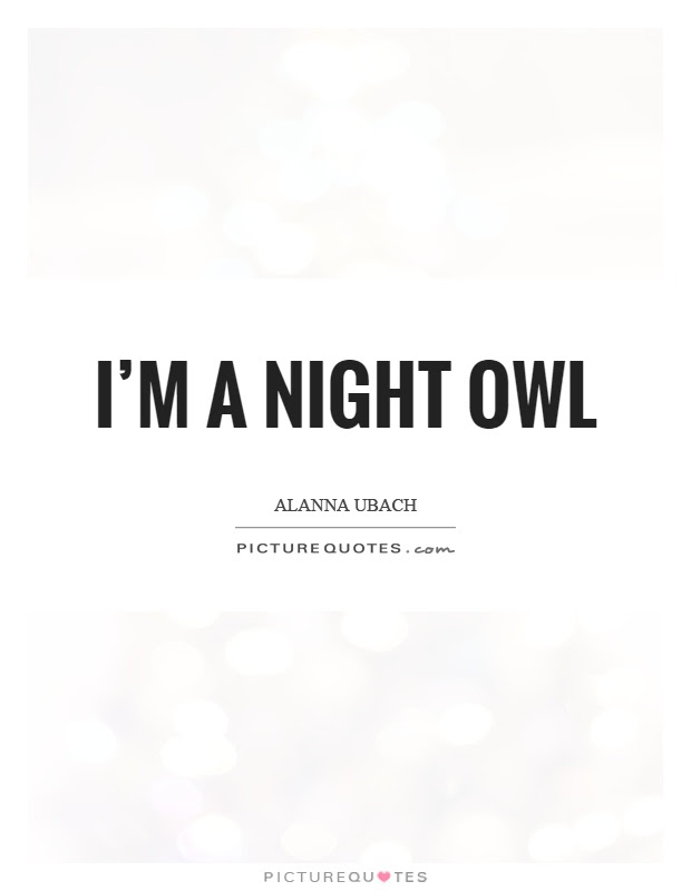 I've loved the stars too fondly to be fearful of the night. I M A Night Owl Picture Quotes