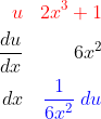 \begin{align*}{\color{Red} u}&=&{\color{Red} 2x^3+1}\\\frac{du}{dx}&=&6x^2\\dx&=&{\color{Blue} \frac{1}{6x^2}\;du} \end{align*}