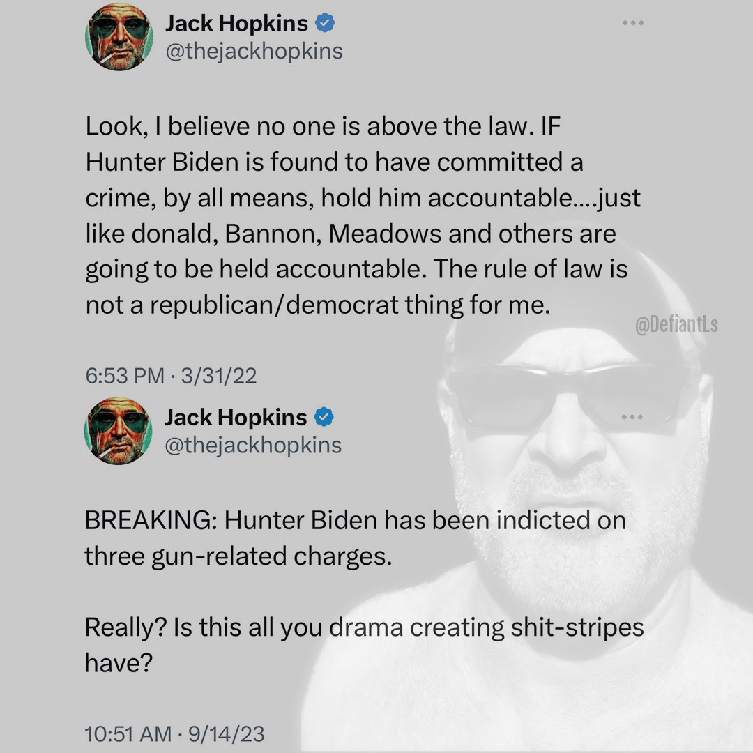 Hypocrite Jack Hopkins first says Huntere Biden is subject to laws like everyone else, then complains when he is indicted.