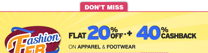 Fashion Feb Flat 20% OFF*   Flat 40% Cashback