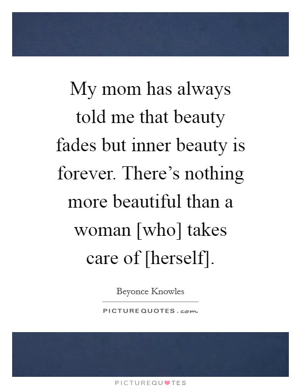 'the death of a beautiful woman is, unquestionably, the most poetical topic in the world.', rain. My Mom Has Always Told Me That Beauty Fades But Inner Beauty Is Picture Quotes
