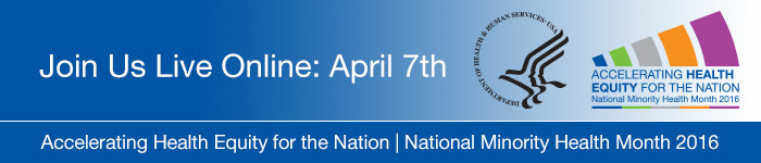 Join us live online April 7. Accelerating Health Equity for the Nation. National Minority Health Month. HHS seal. Logo.