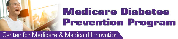 Medicare Diabetes Prevention Program. Center for Medicare & Medicaid Innovation.