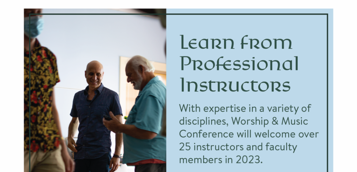 Learn from Professional Instructors - With expertise in a variety of disciplines, Worship & Music Conference will welcome over 25 instructors and faculty members in 2023.