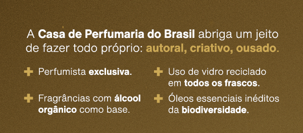 A Casa de Perfumaria do Brasil abriga um jeito de fazer todo próprio: autoral, criativo, ousado.
