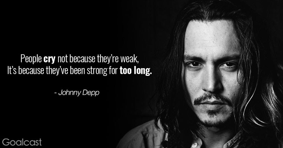 Strong men create good times. Top 18 Johnny Depp Quotes That Will Change How You Look At Life Goalcast