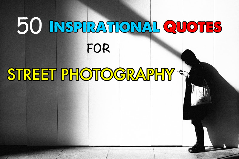 They seem to be accurate when i check. 50 Inspirational Quotes For Street Photography Shooter Files By F D Walker
