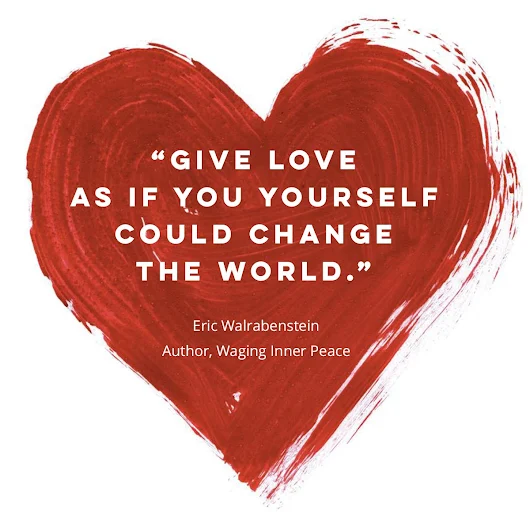 Give love as if you yourself could change the world.