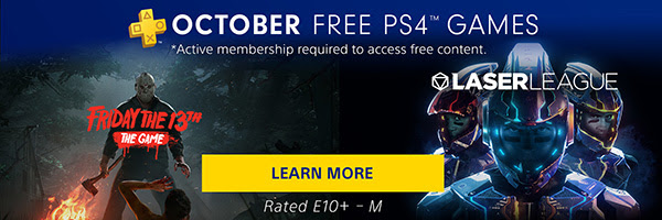 PlayStation Plus | OCTOBER FREE PS4(TM) GAMES * Active membership required to access free content. | LEARN MORE | Rated E10+ - M