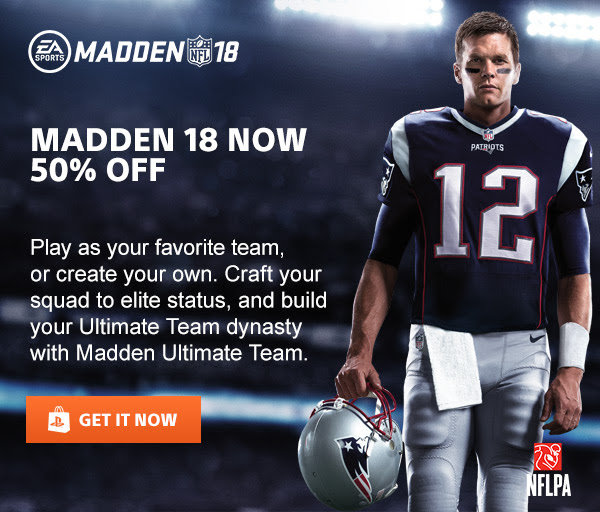 MADDEN NFL 18 | MADDEN 18 NOW 50% OFF | Play as your favorite team, or create your own. Craft your squad to elite status, and build your Ultimate Team dynasty with Madden Ultimate Team. | GET IT NOW | NFLPA
